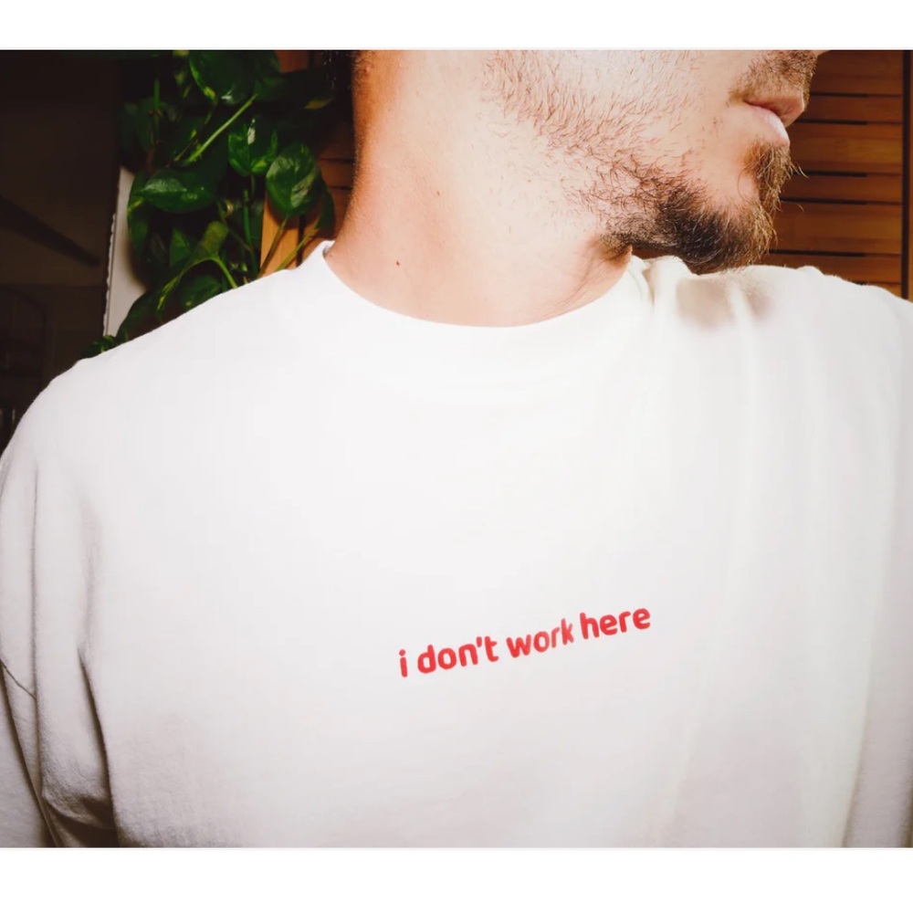 I Don’t Work Here T-shirt